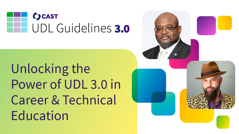 CAST UDL Guidelines 3.0 Webinar Series: Unlocking the Power of UDL 3.0 in Career and Technical Education